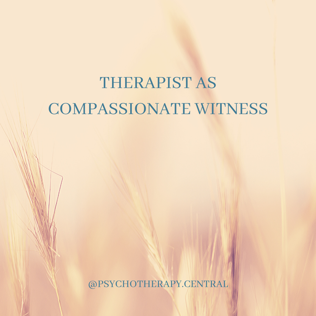 THERAPIST AS COMPASSIONATE WITNESS
