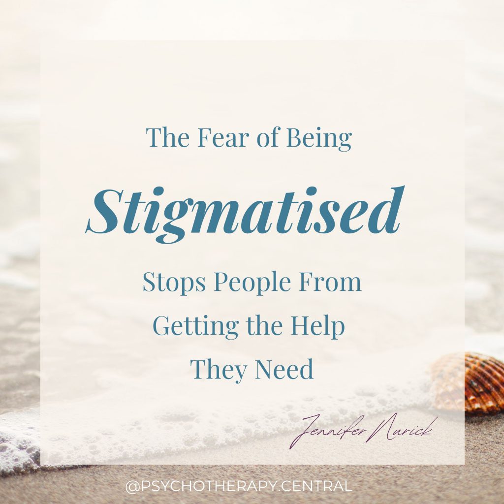 The Fear of being Stigmatised Stops people getting the help they need
