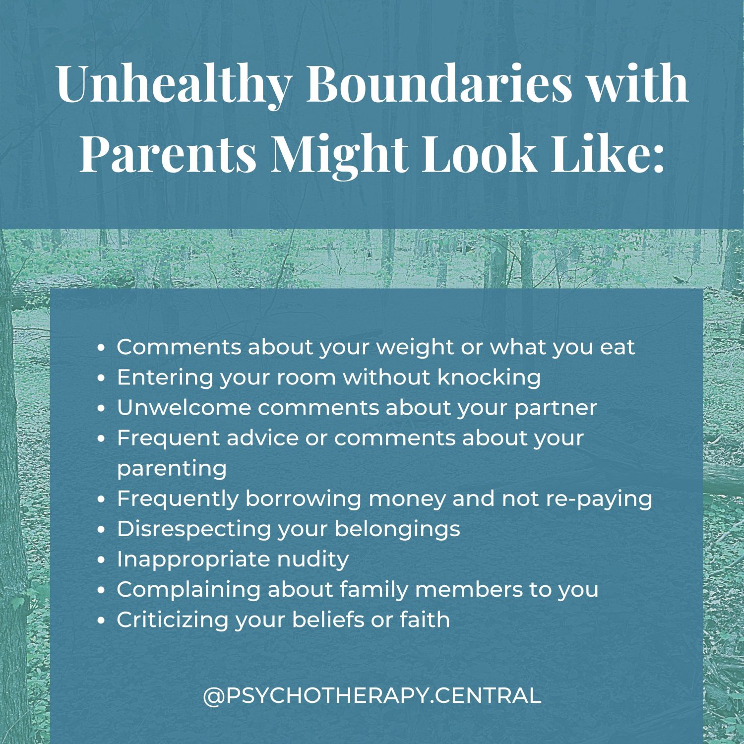 Unhealthy Boundaries with Parents Might Look Like Unhealthy Boundaries with Parents Might Look Like: Comments about your weight or what you eat Entering your room without knocking Unwelcome comments about your partner Frequent advice or comments about your parenting Frequently borrowing money and not re-paying Disrespecting your belongings Inappropriate nudity Complaining about family members to you Criticizing your beliefs or faith