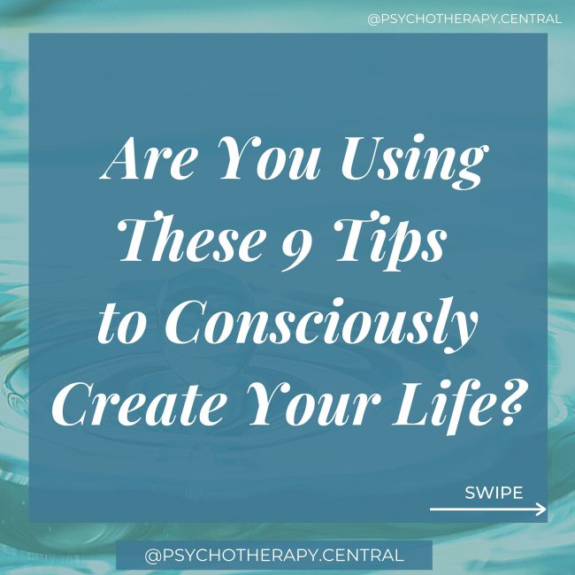 Are you Using These 9 Tips to Consciously Create Your Life?