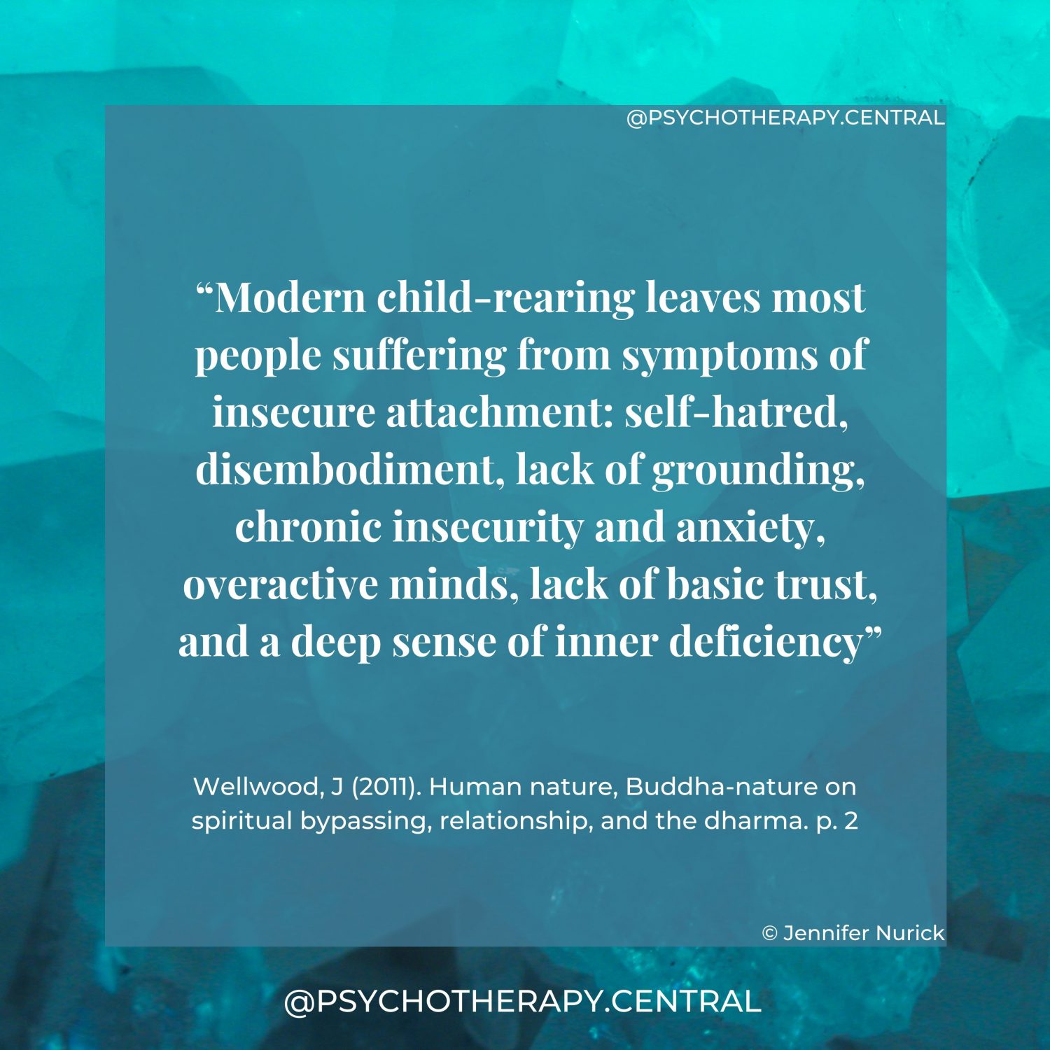 “Modern child-rearing leaves most people suffering from symptoms of insecure attachment: self-hatred, disembodiment, lack of grounding, chronic insecurity and anxiety, overactive minds, lack of basic trust, and a deep sense of inner deficiency”