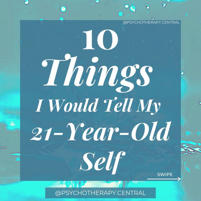 10 Things I Would Tell My 21-Year-Old Self