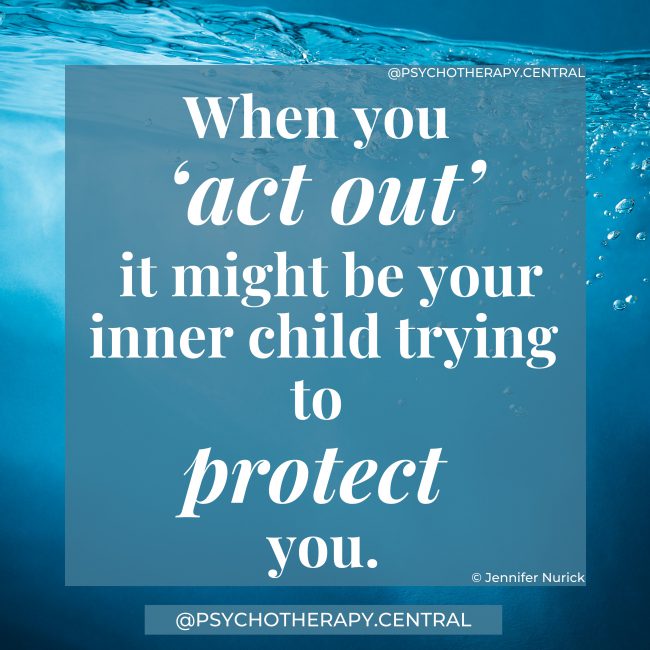 When you ‘act out’, it might be your inner child trying to protect you.
