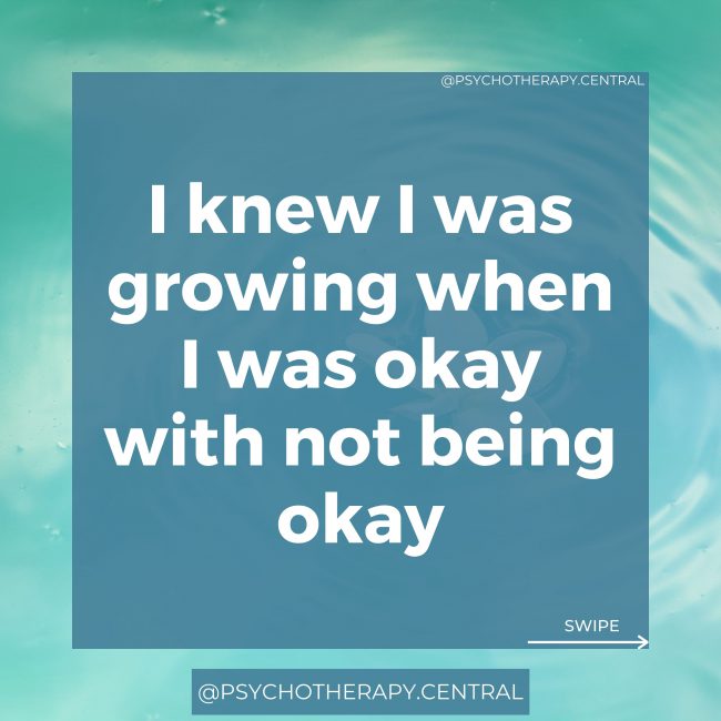 I knew I was growing when I was okay with not being okay