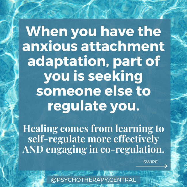 When you have the anxious attachment adaptation, part of you is seeking someone else to regulate you. Healing comes from learning to self-regulate more effectively AND engaging in co-regulation.