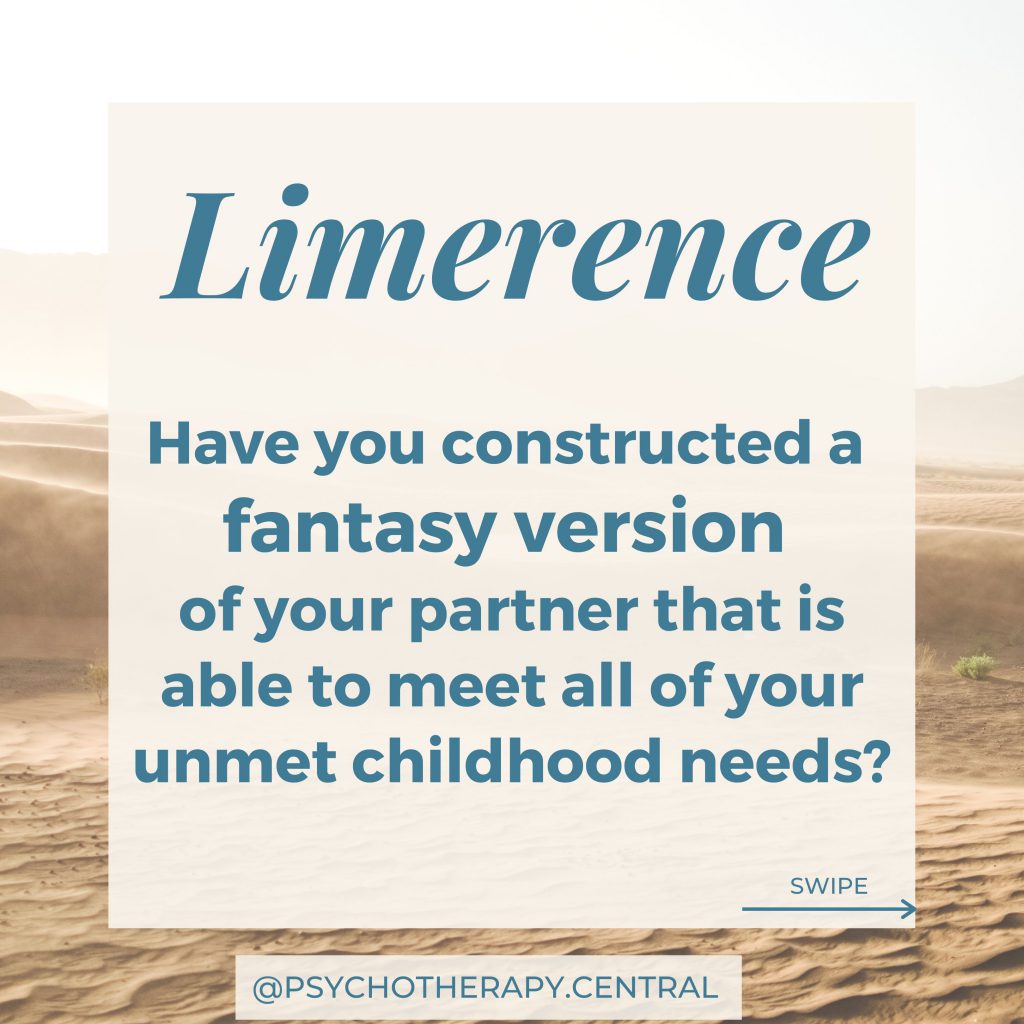 Working with Limerence Have you constructed a fantasy version of your partner that is able to meet all of your unmet childhood needs?