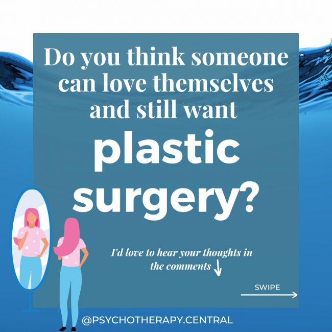 Can someone love themselves and want plastic surgery?