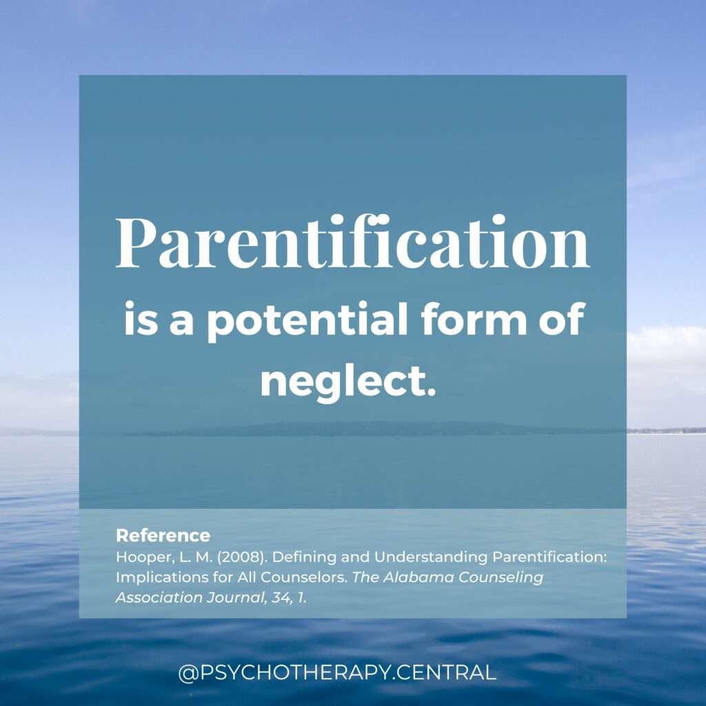 Parentification is a potential form of neglect (Hooper, 2008).   Hooper, L. M. (2008). Defining and Understanding Parentification: Implications for All Counselors. The Alabama Counseling Association Journal, 34, 1.