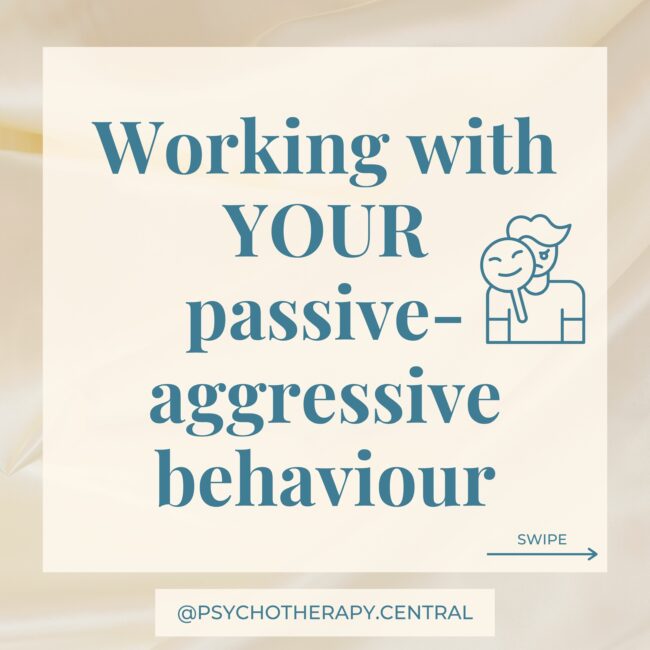 Working with YOUR passive-aggressive behaviour