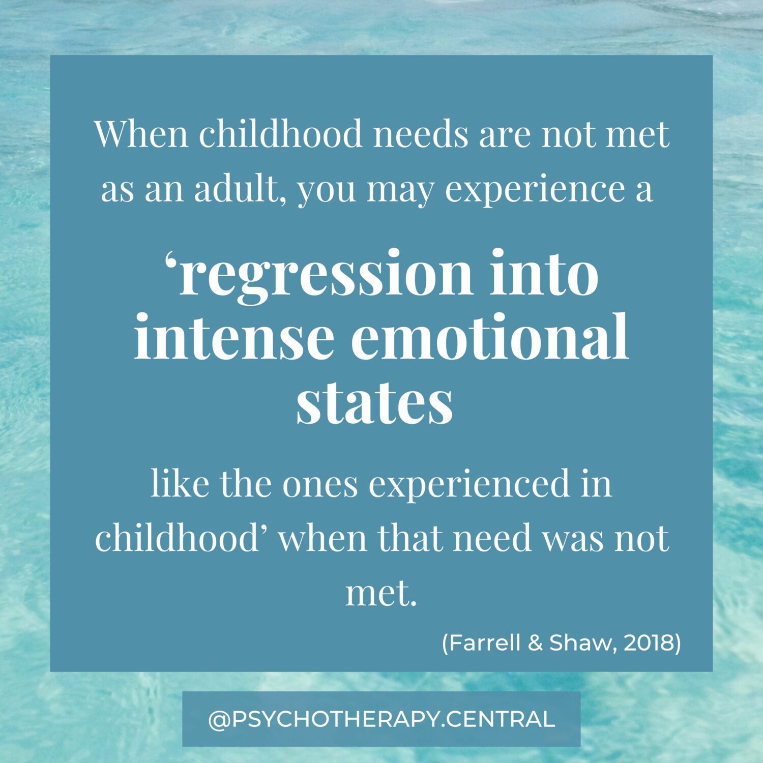 Consequences of Unmet Childhood Needs Regression into Childhood States When childhood needs are not met as an adult, you may experience a ‘regression into intense emotional states like the ones experienced in childhood’ when that need was not met.