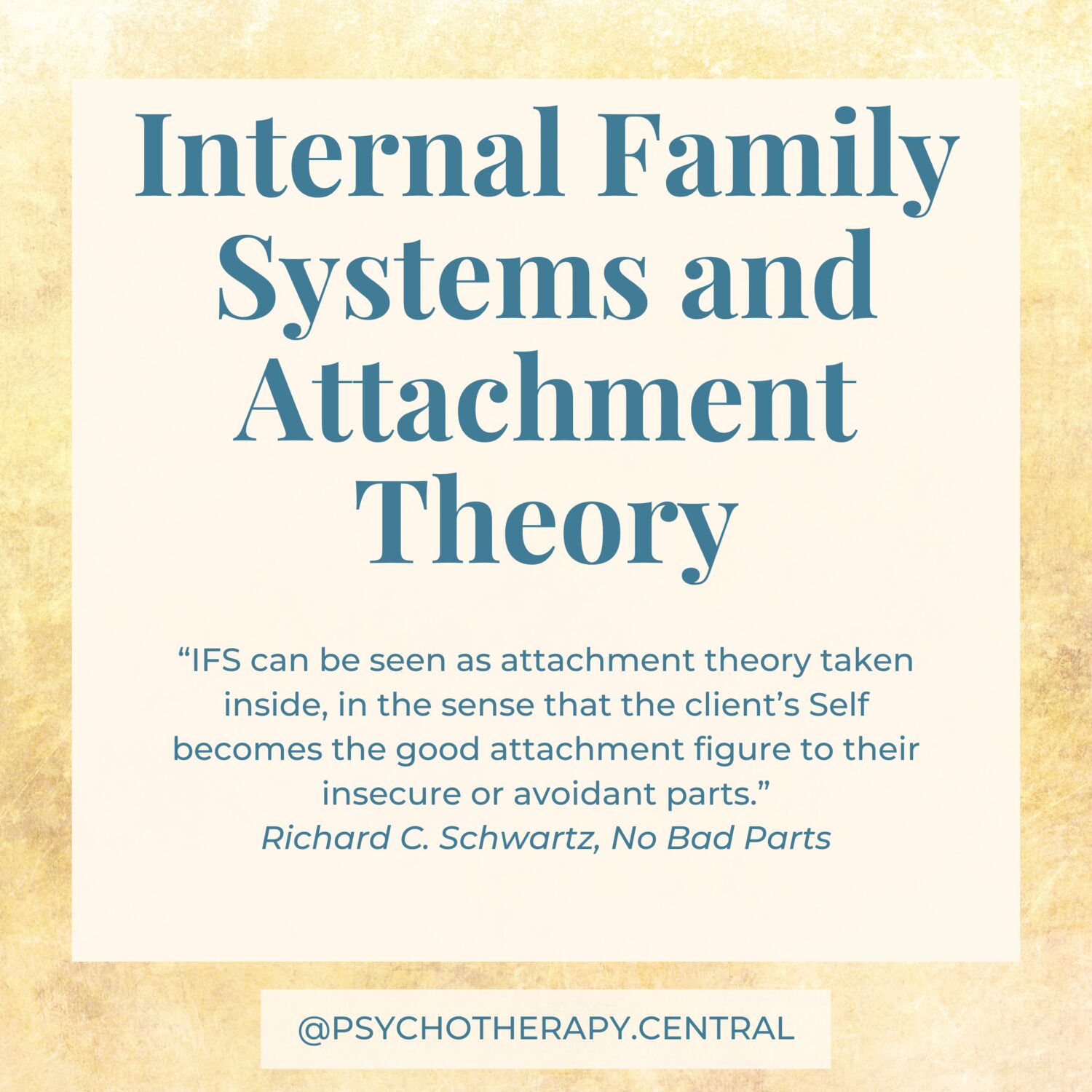 “IFS can be seen as attachment theory taken inside, in the sense that the client’s Self becomes the good attachment figure to their insecure or avoidant parts.”
