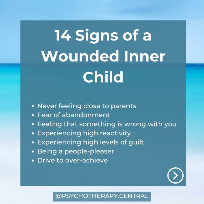 14 Signs of a Wounded Inner Child Never feeling close to parents Fear of abandonment Feeling that something is wrong with you Experiencing high reactivity Experiencing high levels of guilt Being a people-pleaser Drive to over-achieve