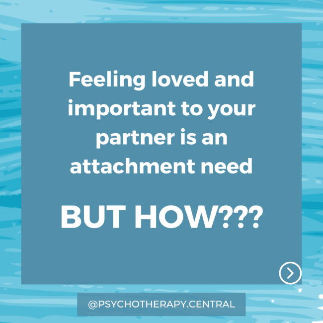 Feeling loved and Important to your partner is an attachment need. BUT HOW???