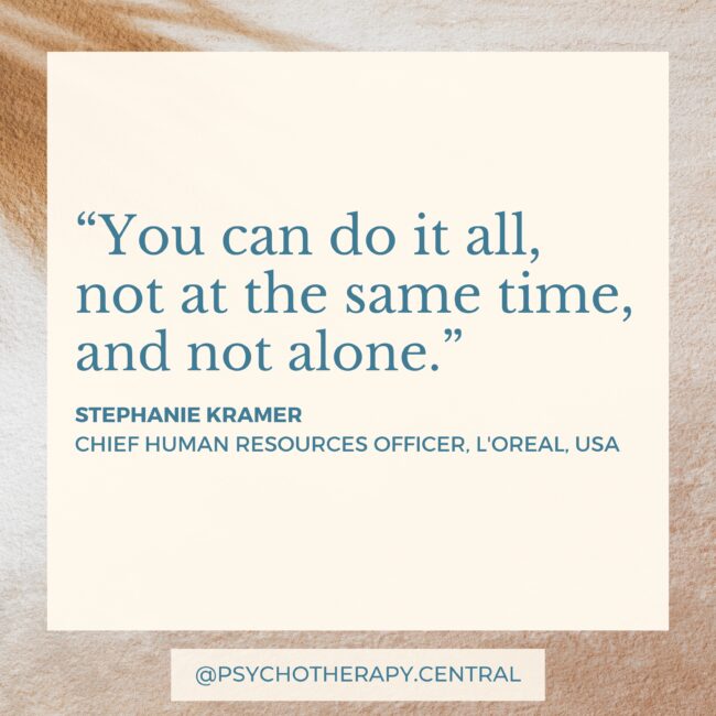 “You can do it all, not at the same time, and not alone.”