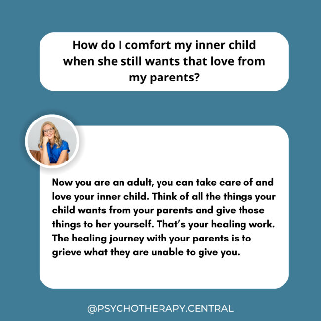 How do I comfort my inner child when she still wants that love from my parents?